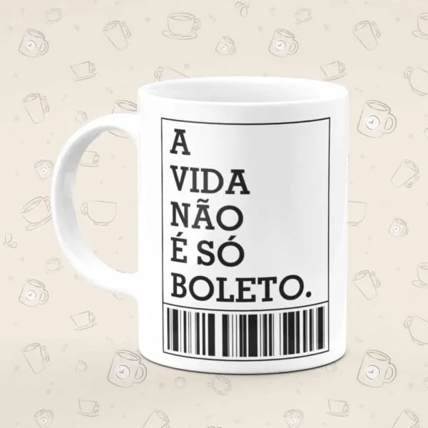 Caneca Personalizada A Vida Não É Só Boleto
