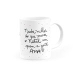 Caneca Nada melhor do que passar o Natal com quem a gente Ama - Canecas 24 Horas