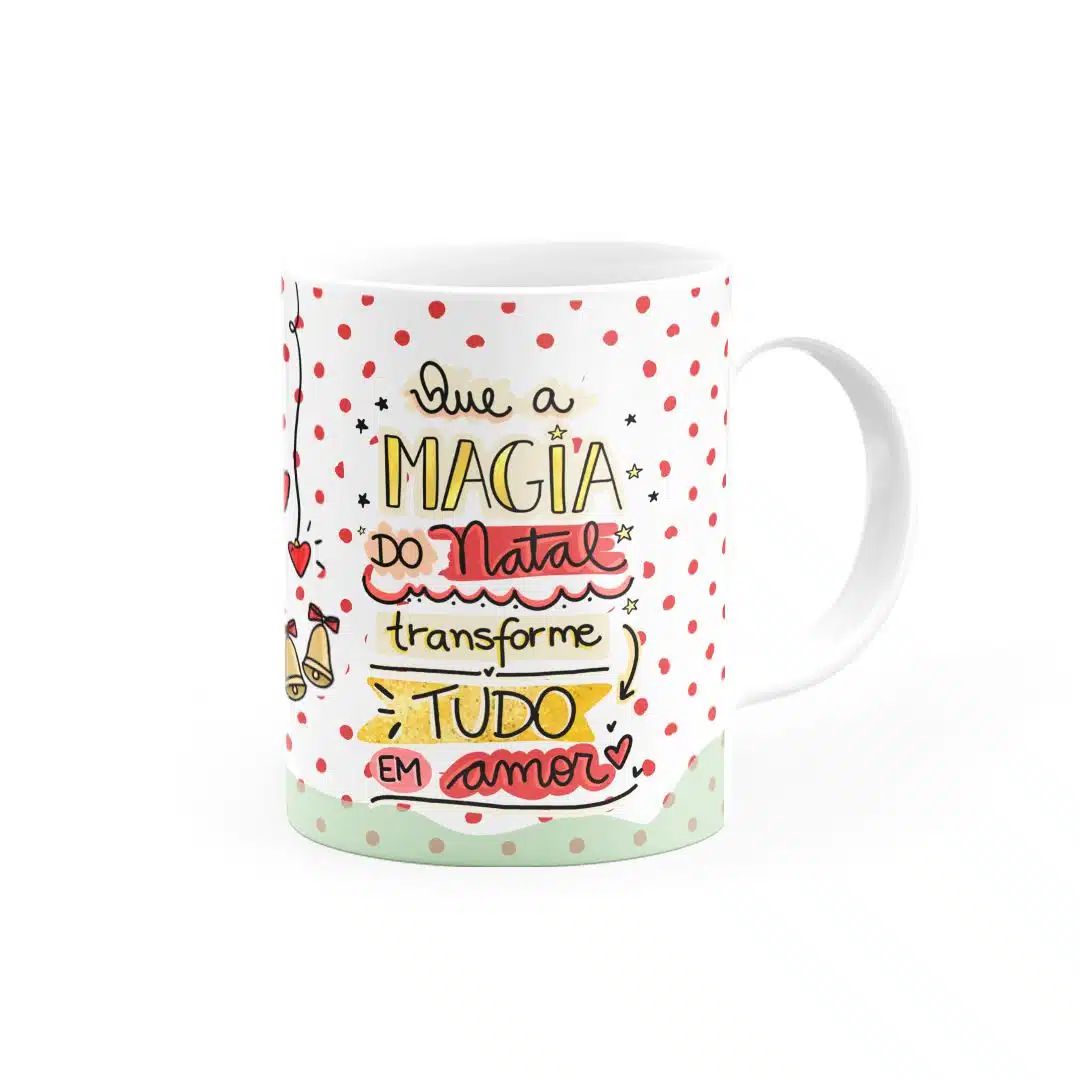 Caneca Que A Magia Do Natal Transforme Tudo Em Amor - Canecas 24 Horas
