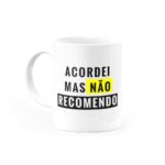 Caneca Acordei, mas não recomendo