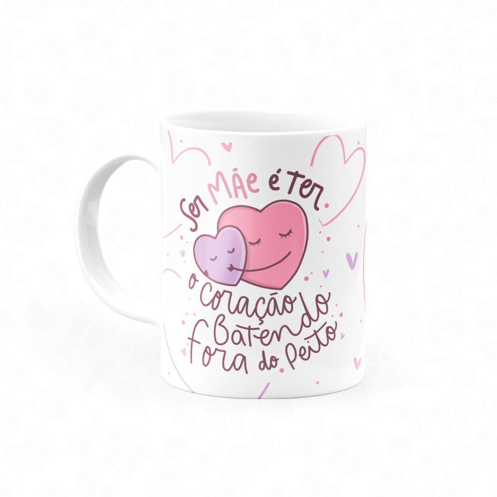 Caneca Ser Mãe é ter o coração batendo fora do peito - Canecas 24 Horas