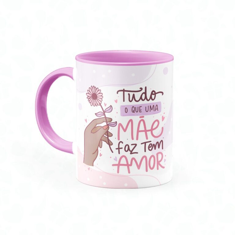 Caneca Tudo Que Uma Mãe Faz Tem Amor - Canecas 24 Horas