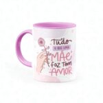 Caneca Tudo que uma Mãe faz tem Amor - Canecas 24 Horas