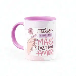 Caneca Tudo que uma Mãe faz tem Amor - Canecas 24 Horas