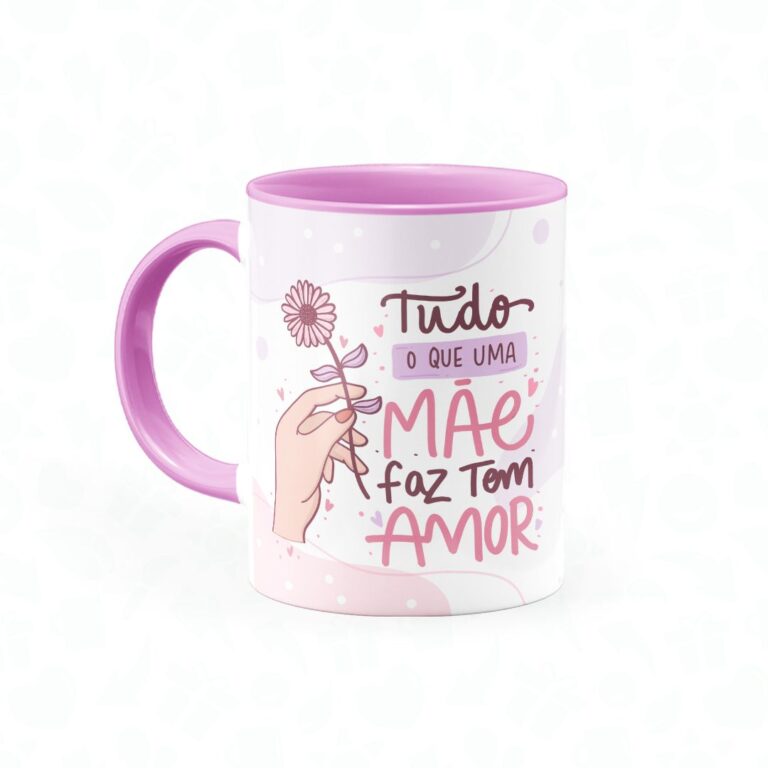 Caneca Tudo Que Uma Mãe Faz Tem Amor - Canecas 24 Horas
