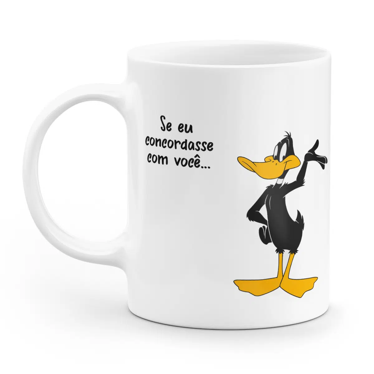 Caneca Patolino e Pernalonga - se eu concordasse com você, os dois estriamos errados