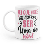 Caneca minimalista sei que você vai querer ser uma de nós