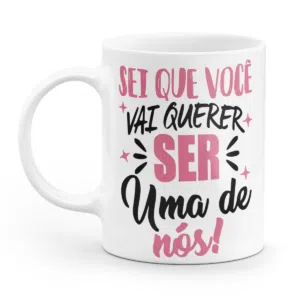 Caneca minimalista sei que você vai querer ser uma de nós